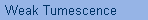 Weak Tumescence