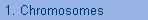 1. Chromosomes