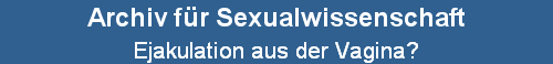 Ejakulation aus der Vagina?