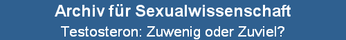 Testosteron: Zuwenig oder Zuviel?