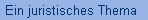 Ein juristisches Thema