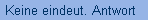 Keine eindeut. Antwort