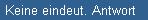 Keine eindeut. Antwort