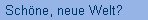 Schne, neue Welt?