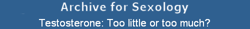 Testosterone: Too little or too much?