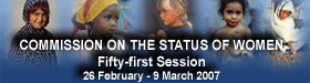 The fifty-first session of the Commission on the Status of Women will take place from 26 February to 9 March 2007. 