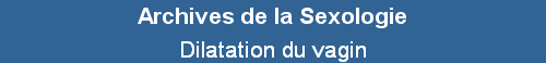 Dilatation du vagin
