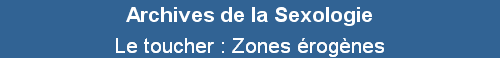 Le toucher : Zones �rog�nes