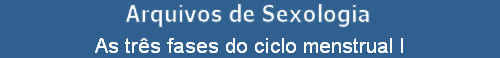 As trs fases do ciclo menstrual I