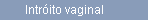 Intrito vaginal