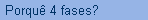 Porqu 4 fases?