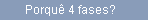 Porqu 4 fases?