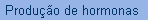 Produo de hormonas