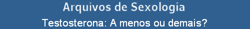 Testosterona: A menos ou demais?