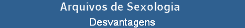 Desvantagens