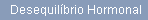 Desequilbrio Hormonal