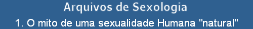 1. O mito de uma sexualidade Humana 