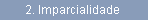2. Imparcialidade