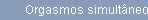 Orgasmos simultneos?