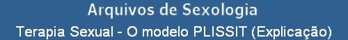 Terapia Sexual - O modelo PLISSIT (Explicao)