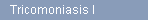 Tricomoniasis I