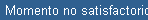 Momento no satisfactorio