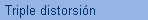 Triple distorsin