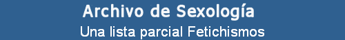 Una lista parcial Fetichismos