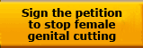 Sign the petition to stop female genital
cutting.