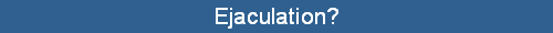 Ejaculation?
