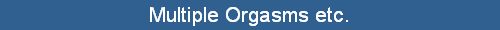 Multiple Orgasms etc.