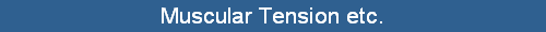 Muscular Tension etc.