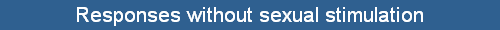 Responses without sexual stimulation