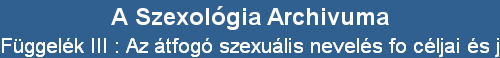 Fggelk III : Az tfog szexulis nevels fo cljai s jellemzoi