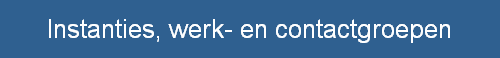 Instanties, werk- en contactgroepen